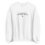 "My feelings are not more important than yours" Sweatshirt Louder