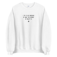 "I try to be conscious of what the essence of reality is." Sweatshirt Louder