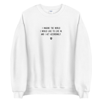 "I imagine the world I would like to live in and I act accordingly." Sweatshirt