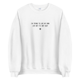 "I'm trying to live my own life but it's not easy" Sweatshirt Louder