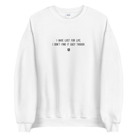 "I have lust for life. I don't find it easy though." Sweatshirt Louder