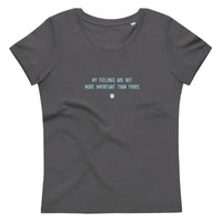 "My feelings are not more important than yours" Women's Eco T-Shirt Frosty Blue