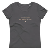 "My feelings are not more important than yours" Women's Eco T-Shirt Pepper Brown