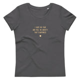 "I have no fear and feel no anxiety. That's happiness." Women's Eco T-Shirt Crispy Cream