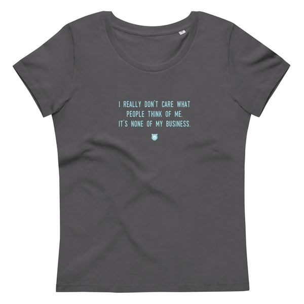"I really don’t care what people think of me. It’s none of my business." Women's Eco T-Shirt Frosty Blue