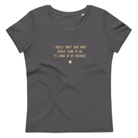 "I really don’t care what people think of me. It’s none of my business." Women's Eco T-Shirt Crispy Cream