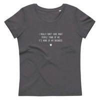 "I really don’t care what people think of me. It’s none of my business." Women's Eco T-Shirt Fuzzy Grey