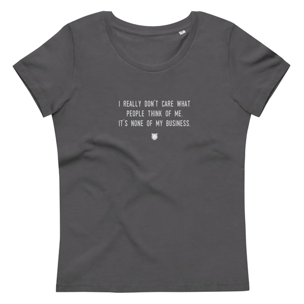 "I really don’t care what people think of me. It’s none of my business." Women's Eco T-Shirt Fuzzy Grey