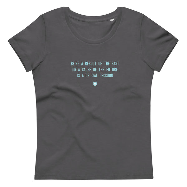 "Being a result of the past or a cause of the future is a crucial decision" Women's Eco T-Shirt Frosty Blue