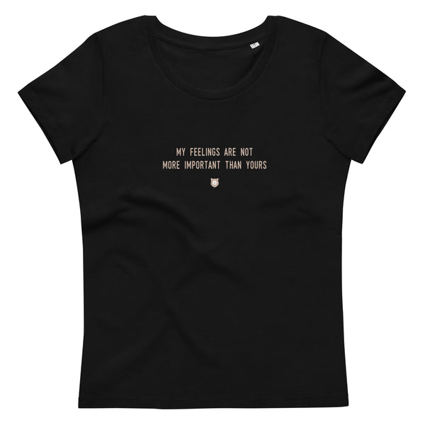 "My feelings are not more important than yours" Women's Eco T-Shirt Pepper Brown
