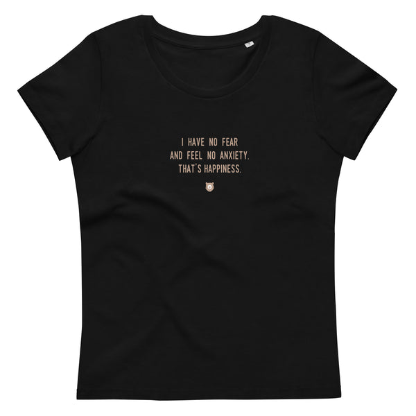 "I have no fear and feel no anxiety. That's happiness." Women's Eco T-Shirt Pepper Brown