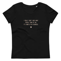 "I really don’t care what people think of me. It’s none of my business." Women's Eco T-Shirt Pepper Brown