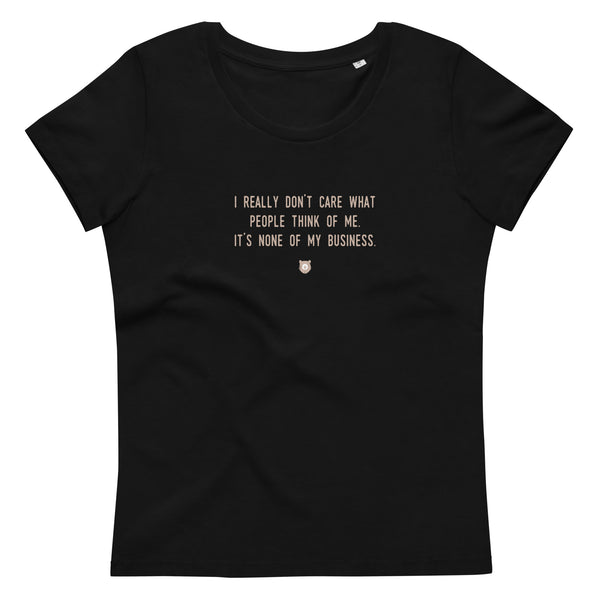 "I really don’t care what people think of me. It’s none of my business." Women's Eco T-Shirt Pepper Brown
