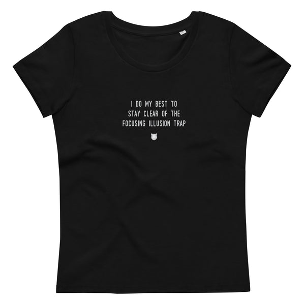 "I do my best to stay clear of the focusing illusion trap" Women's Eco T-Shirt Fuzzy Grey