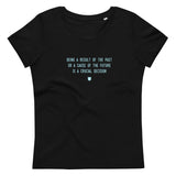 "Being a result of the past or a cause of the future is a crucial decision" Women's Eco T-Shirt Frosty Blue