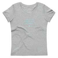 "I have no fear and feel no anxiety. That's happiness." Women's Eco T-Shirt Frosty Blue