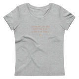 "I really don’t care what people think of me. It’s none of my business." Women's Eco T-Shirt Pepper Brown