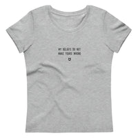 "My beliefs do not make yours wrong" Women's Eco T-Shirt Louder