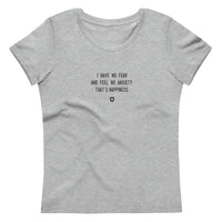 "I have no fear and feel no anxiety. That's happiness." Women's Eco T-Shirt Louder