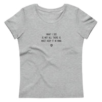 "What I see is not all there is. Must keep it in mind." Women's Eco T-Shirt Louder