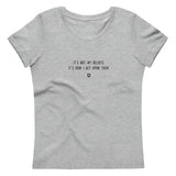 "It’s not my beliefs. It's how I act upon them." Women's Eco T-Shirt Louder