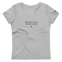 "I wish you all the joy your heart can hold" Women's Eco T-Shirt Louder