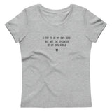 "I try to be my own hero but not the epicenter of my own world" Women's Eco T-Shirt Louder