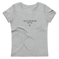 "I relax my mind and body every day" Women's Eco T-Shirt Louder