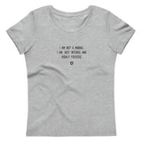 "I am not a maniac. I am just intense and highly focused." Women's Eco T-Shirt Louder