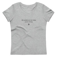 "My beliefs do not make yours wrong" Women's Eco T-Shirt Quiet