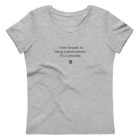 "I look forward to being a good person. It's a process." Women's Eco T-Shirt Quiet