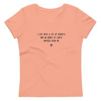 "I live with a lot of regrets and an array of limits imposed upon me" Women's Eco T-Shirt Louder