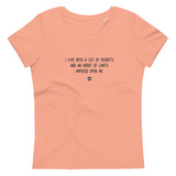 "I live with a lot of regrets and an array of limits imposed upon me" Women's Eco T-Shirt Louder