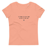 "I'm trying to live my own life but it's not easy" Women's Eco T-Shirt Louder