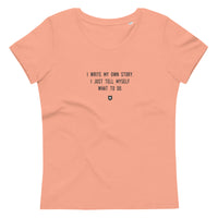 "I write my own story. I just tell myself what to do." Women's Eco T-Shirt Louder