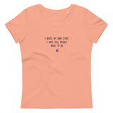 "I write my own story. I just tell myself what to do." Women's Eco T-Shirt Louder