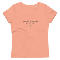 "My beliefs do not make yours wrong" Women's Eco T-Shirt Quiet