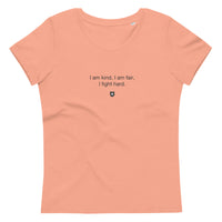 "I am kind, I am fair, I fight hard." Women's Eco T-Shirt Quiet