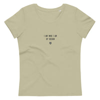 "I am who I am by design" Women's Eco T-Shirt Louder