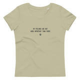 "My feelings are not more important than yours" Women's Eco T-Shirt Louder