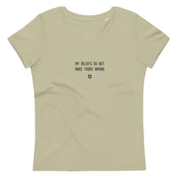 "My beliefs do not make yours wrong" Women's Eco T-Shirt Louder