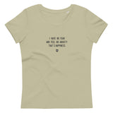 "I have no fear and feel no anxiety. That's happiness." Women's Eco T-Shirt Louder