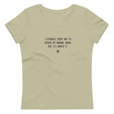 "I struggle every day to bypass my mammal brain. But it’s worth it." Women's Eco T-Shirt Louder