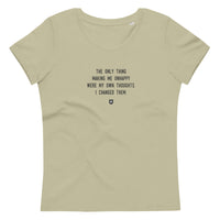 "The only thing making me unhappy were my own thoughts. I changed them." Women's Eco T-Shirt Louder