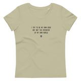 "I try to be my own hero but not the epicenter of my own world" Women's Eco T-Shirt Louder