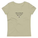 "I write my own story. I just tell myself what to do." Women's Eco T-Shirt Louder