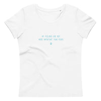 "My feelings are not more important than yours" Women's Eco T-Shirt Frosty Blue