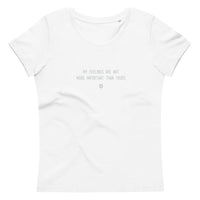 "My feelings are not more important than yours" Women's Eco T-Shirt Fuzzy Grey