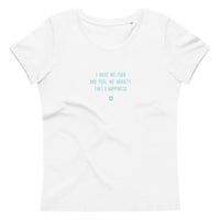 "I have no fear and feel no anxiety. That's happiness." Women's Eco T-Shirt Frosty Blue