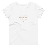 "I have no fear and feel no anxiety. That's happiness." Women's Eco T-Shirt Pepper Brown